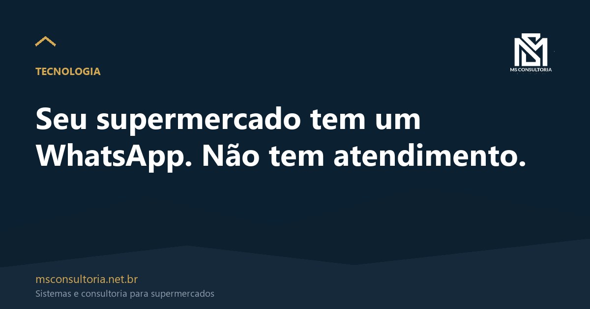 Seu supermercado tem um WhatsApp. Não tem atendimento.